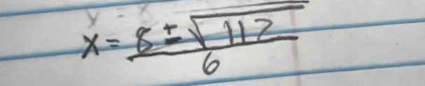 x= 8± sqrt(112)/6 