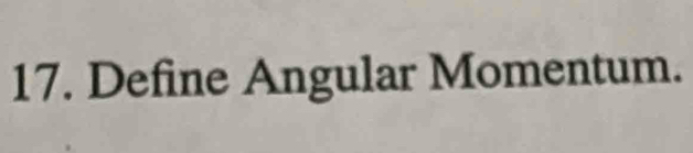 Define Angular Momentum.