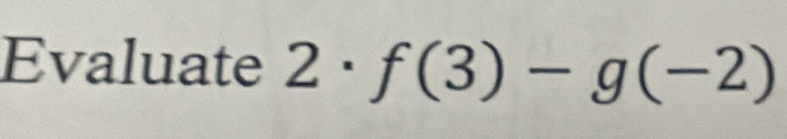 Evaluate 2· f(3)-g(-2)