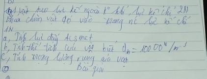 hy vat heo hut he ngoi 1° hhi, huì ke chi an 
thet chin vit gó vǎo zong né hu uóchú 
, Tik Aut day tosmet 
b, Tnh thi tich wú vài bu d_n=10000^N/m^3
e, Th Zong hiing nang aio vah 
bau guù