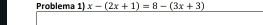 Problema 1) _ x-(2x+1)=8-(3x+3)