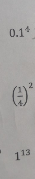 0.1^4
( 1/4 )^2
1^(13)