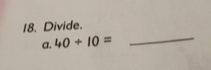 Divide. 
a. 40/ 10=
_