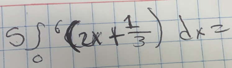 5∈t _0^(6(2x+frac 1)3)dx=