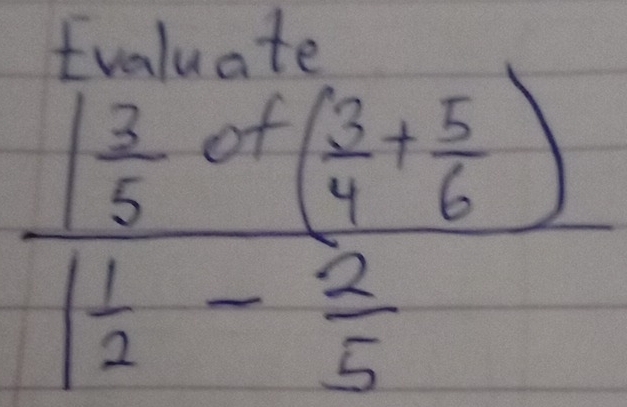 fvoluate
frac  3/5 of( 3/4 + 5/6 )1 1/2 - 2/5 