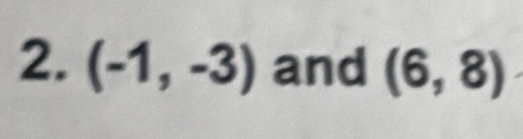 (-1,-3) and (6,8)