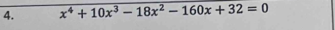 x^4+10x^3-18x^2-160x+32=0