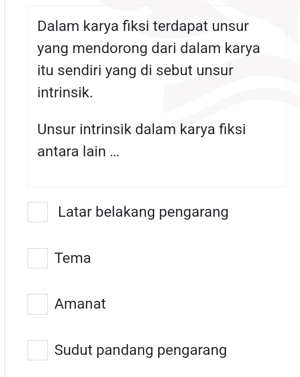 Dalam karya fiksi terdapat unsur
yang mendorong dari dalam karya
itu sendiri yang di sebut unsur
intrinsik.
Unsur intrinsik dalam karya fiksi
antara lain ...
Latar belakang pengarang
Tema
Amanat
Sudut pandang pengarang