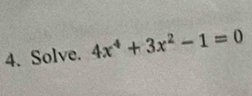 Solve. 4x^4+3x^2-1=0