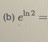 e^(ln 2)=