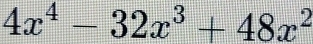 4x^4-32x^3+48x^2