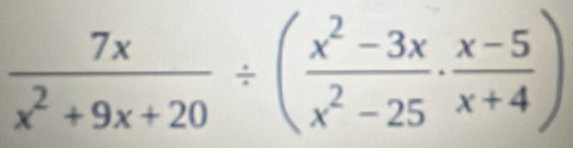  7x/x^2+9x+20 / ( (x^2-3x)/x^2-25 ·  (x-5)/x+4 )