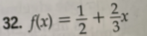 f(x)= 1/2 + 2/3 x