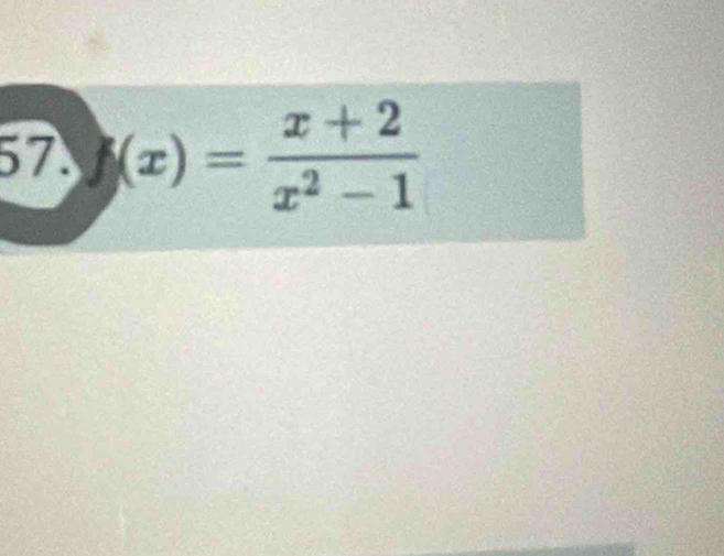 57 (x)= (x+2)/x^2-1 