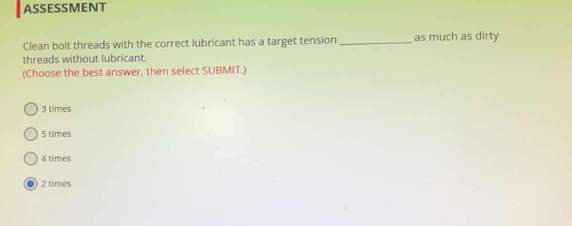 Solved: ASSESSMENT Clean bolt threads with the correct lubricant has a  target tension_ as much as [Physics]