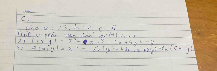 C2. 
cha a=13, b=8, c=6
Tine vipean teen phan tai M(1,1)
) f(x,y)=x^2-ay^3-cx+by^2-y
f(x,y)=x^2-ax^5y^2+bln (x+2y)xc_n(cx-y)