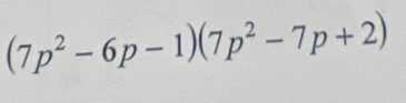 (7p^2-6p-1)(7p^2-7p+2)