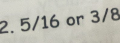 5/16 or 3/8