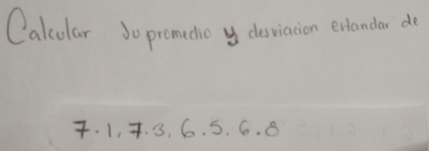 Calcular So promedio y desviacion exlandar de 
. 1, 4. 3, 6. 5. 6. 8