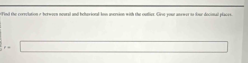 Find the correlation & between neural and behavioral loss aversion with the outlier. Give your answer to four decimal places. 
; r=