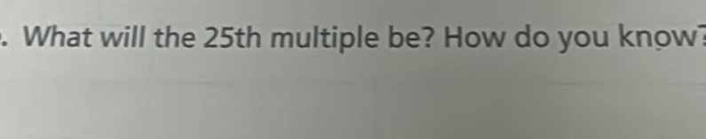 What will the 25th multiple be? How do you know?