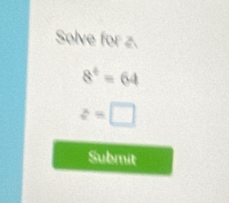 Solve for z.
8^4=64
z=□
Submit