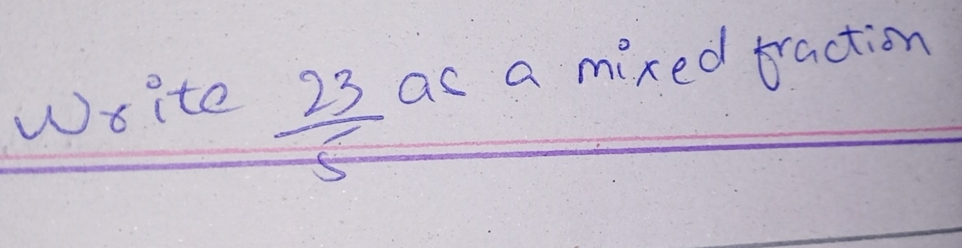 Write as a mixed traction
 23/5 