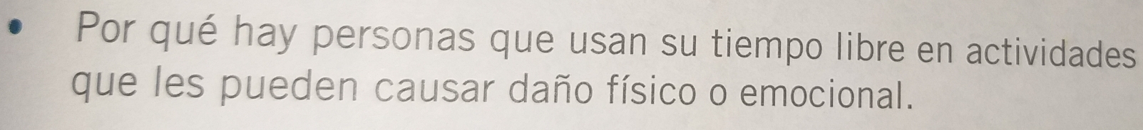 Por qué hay personas que usan su tiempo libre en actividades 
que les pueden causar daño físico o emocional.