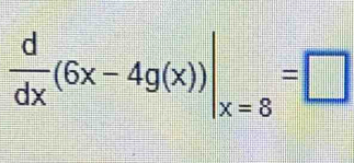  d/dx (6x-4g(x))|_x=8=□