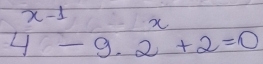 4^(x-1)-9· 2^x+2=0