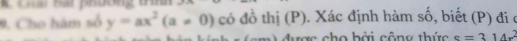 Cài bạt phường tnh 
9. Cho hàm số y=ax^2(a!= 0) có đồ thị (P). Xác định hàm shat O , biết (P ) đi ở 
A được cho bởi công thức s=314x^2