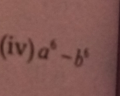 (iv) a^6-b^6