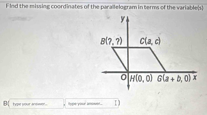 FInd the missing coordinates of the parallelogram in terms of the variable(s)
B( type your answer... type your answer... I )