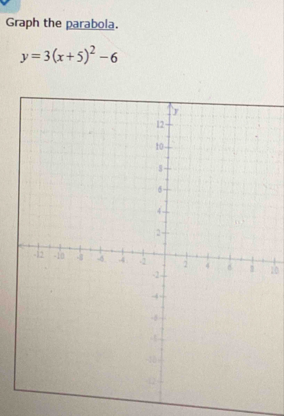 Graph the parabola.
y=3(x+5)^2-6
20