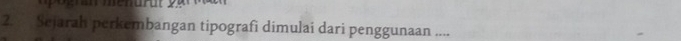 Sejarah perkembangan tipografi dimulai dari penggunaan ....