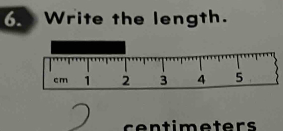 Write the length.
centimeters