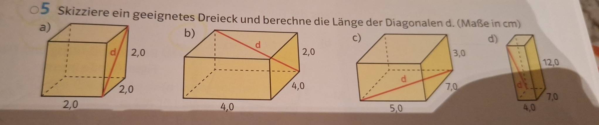 Skizziere ein geeignetes Dreieck und berechne die Länge der Diagonalen d. (Maße in cm) 
d)