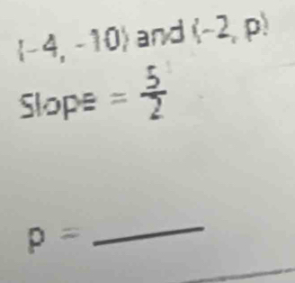  -4,-10 and (-2,p)
5 o PE= 5/2 
p=
_