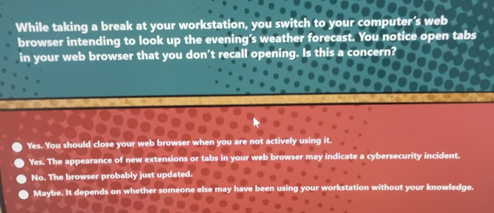 Solved: While taking a break at your workstation, you switch to your ...