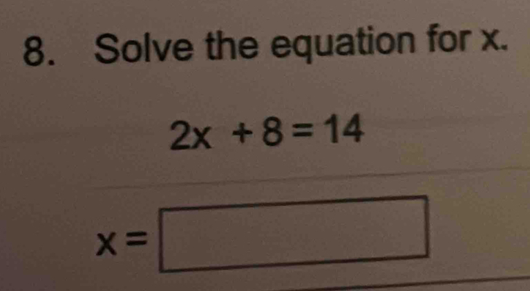 Solve the equation for x.
2x+8=14
x=□