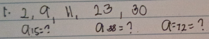 2, 9, 11. 23, 30
a_15=
a_38= ? a=72= 7