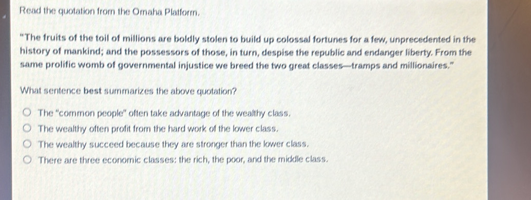 Solved: Read the quotation from the Omaha Platform. “The fruits of the ...
