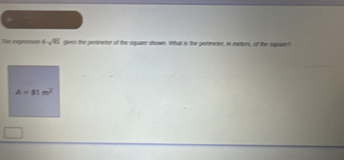 Ts apressos 4sqrt(31) goes the pertmeter of the square sown. What is the pertmeter, in meters, of the square?
A=81m^2