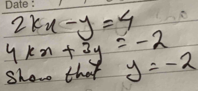 2kx-y=4
4kx+3y=-2
Show that y=-2