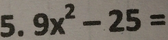 9x^2-25=