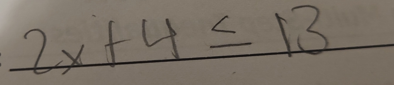 2x+4≤ 13 _