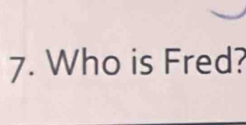 Who is Fred?