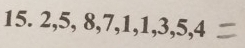 2, 5, 8, 7, 1, 1 3, 5, 4