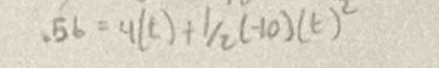 56=4(t)+1/2(-10)(t)^2