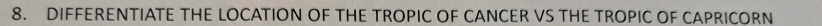 DIFFERENTIATE THE LOCATION OF THE TROPIC OF CANCER VS THE TROPIC OF CAPRICORN